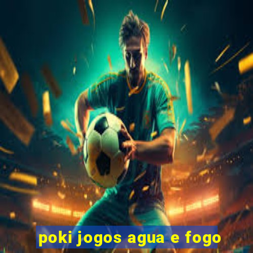 poki jogos agua e fogo