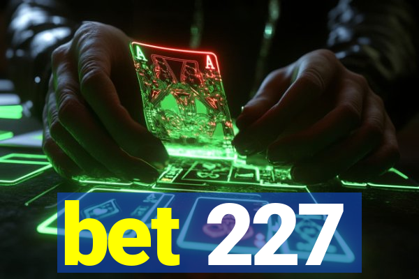 bet 227