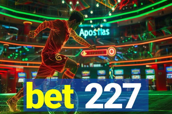 bet 227