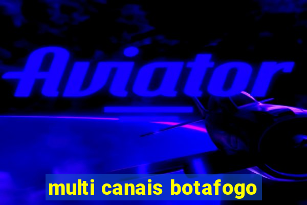 multi canais botafogo