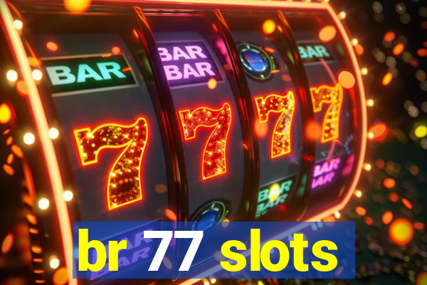 br 77 slots