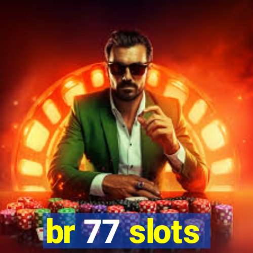 br 77 slots