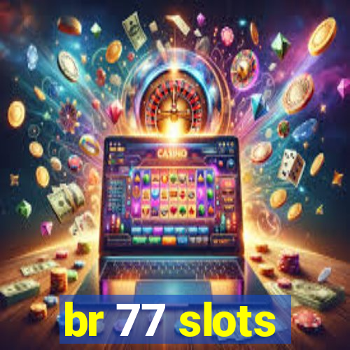 br 77 slots