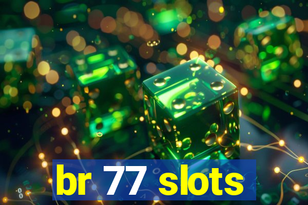 br 77 slots