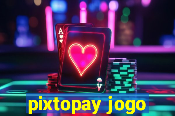 pixtopay jogo