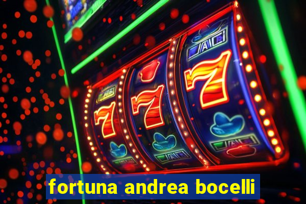 fortuna andrea bocelli