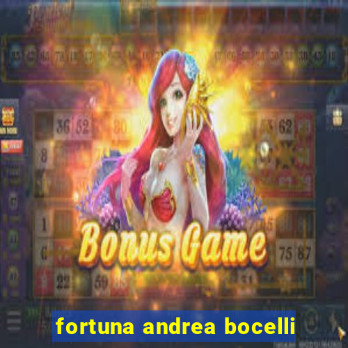 fortuna andrea bocelli