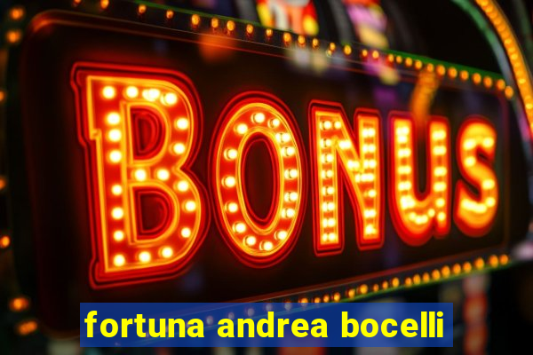 fortuna andrea bocelli