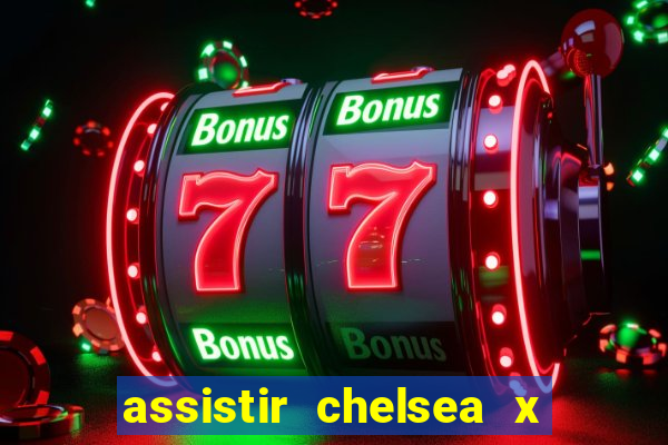 assistir chelsea x arsenal futemax