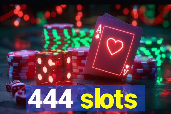 444 slots