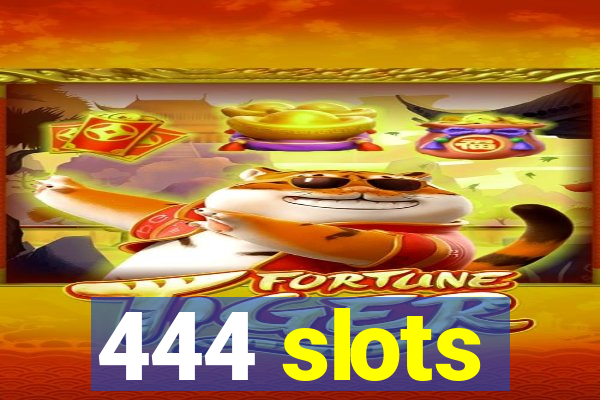 444 slots