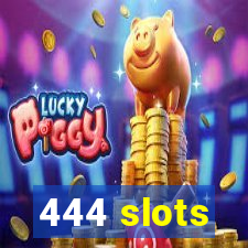 444 slots