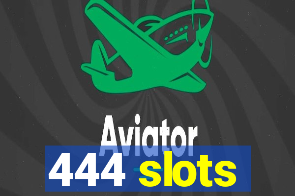 444 slots