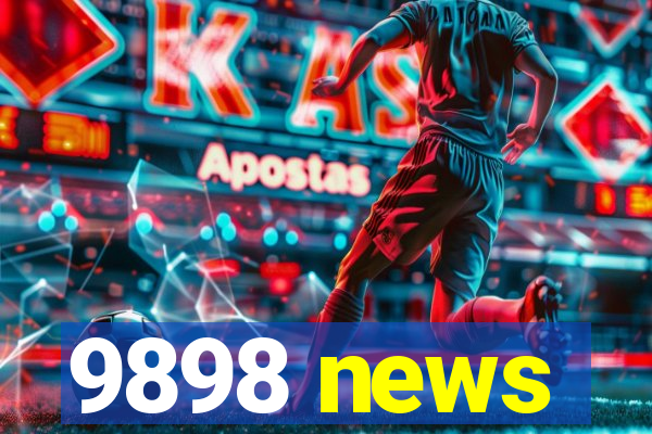 9898 news