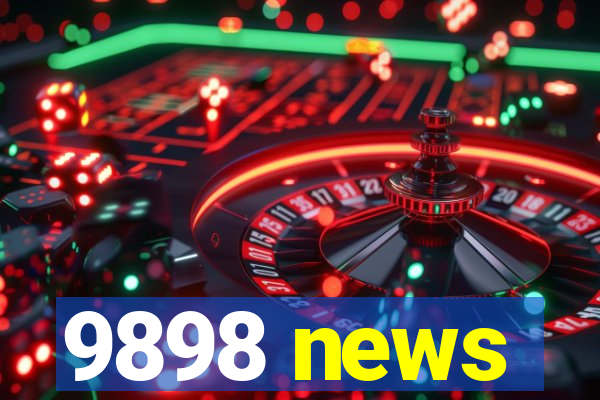 9898 news