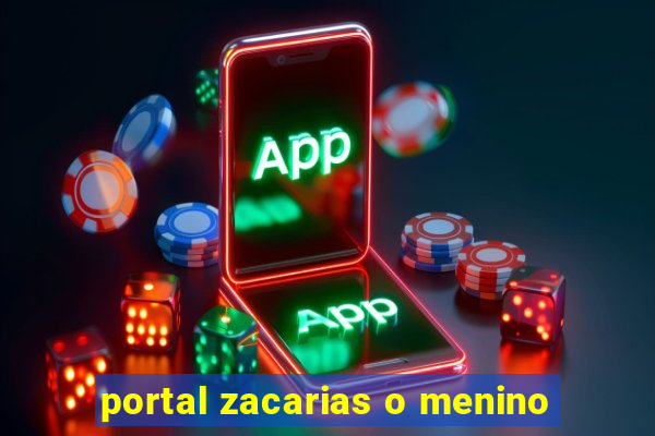 portal zacarias o menino