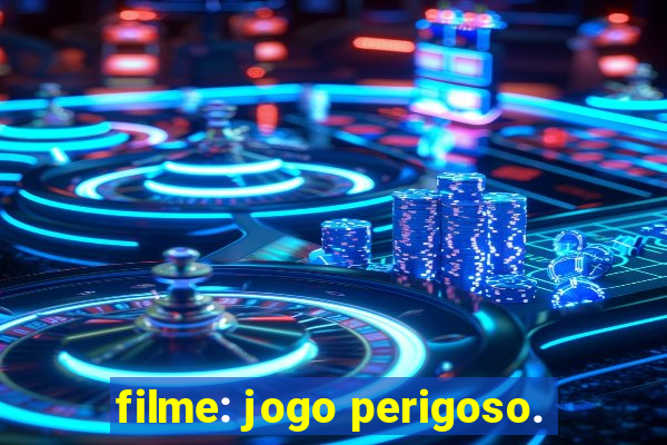 filme: jogo perigoso.