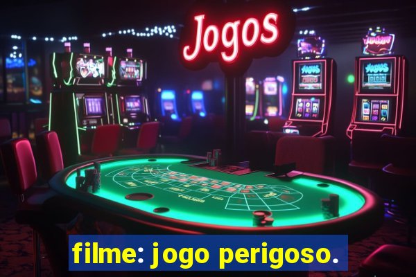 filme: jogo perigoso.