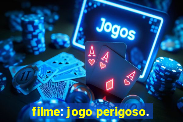 filme: jogo perigoso.