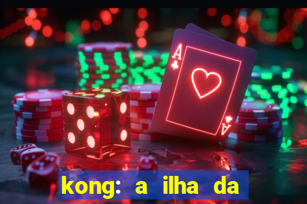 kong: a ilha da caveira filme completo dublado mega filmes