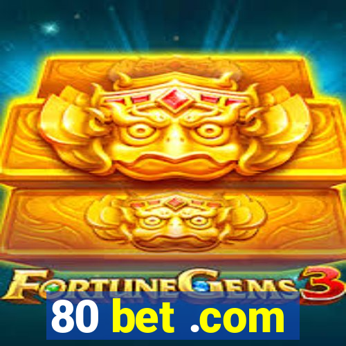 80 bet .com