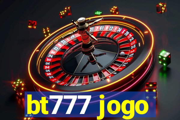 bt777 jogo