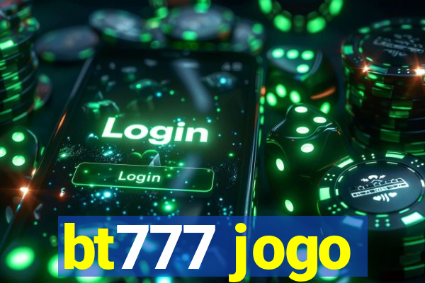 bt777 jogo