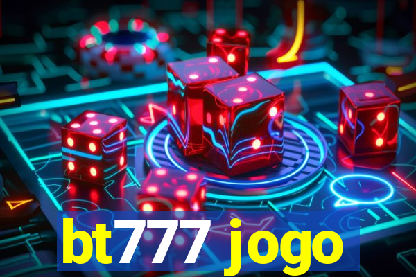 bt777 jogo