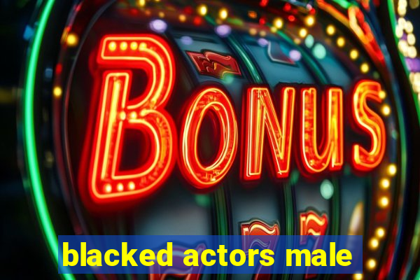 blacked actors male