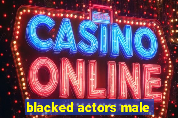 blacked actors male