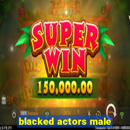 blacked actors male