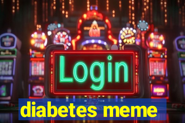 diabetes meme