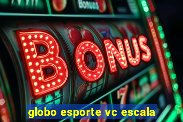 globo esporte vc escala