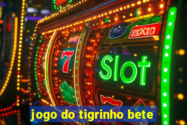 jogo do tigrinho bete