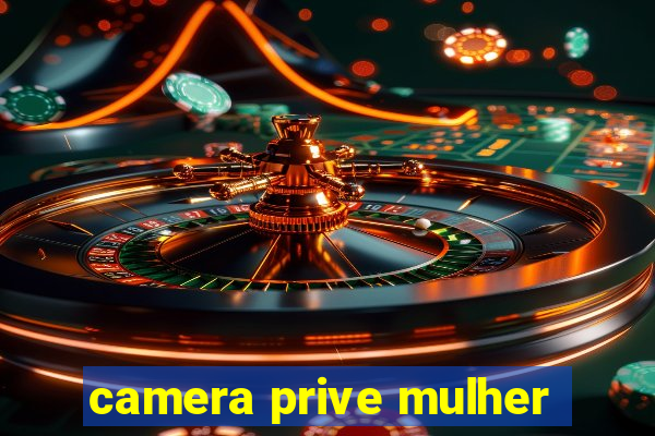 camera prive mulher