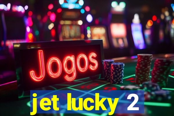 jet lucky 2