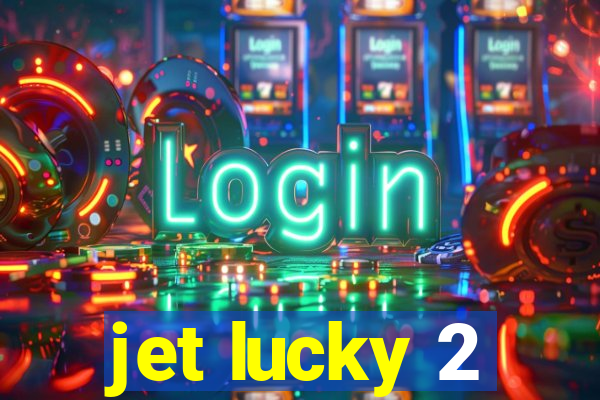 jet lucky 2