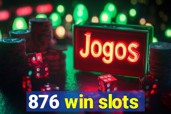 876 win slots