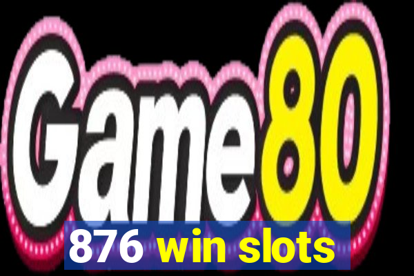 876 win slots