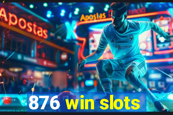 876 win slots