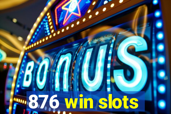 876 win slots