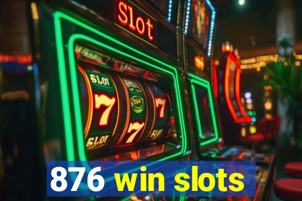 876 win slots