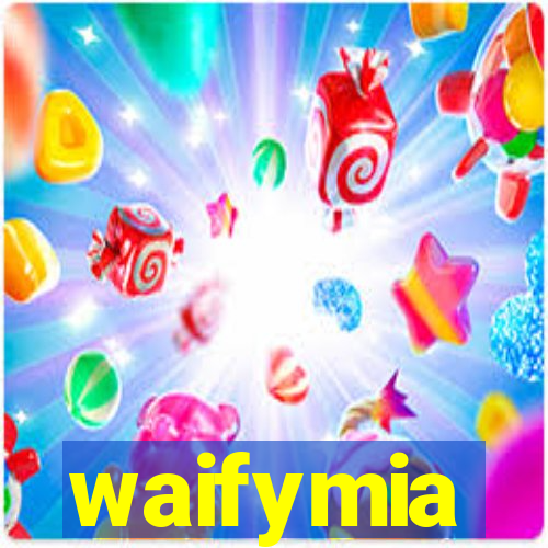 waifymia