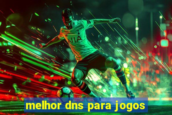 melhor dns para jogos