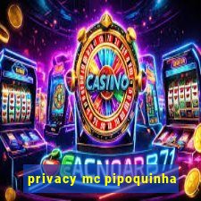 privacy mc pipoquinha