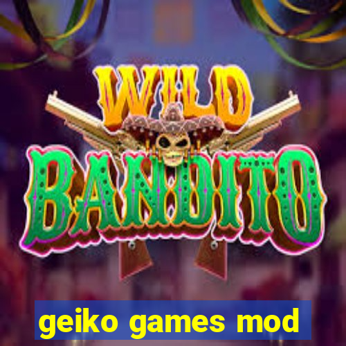 geiko games mod