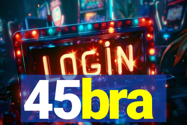 45bra