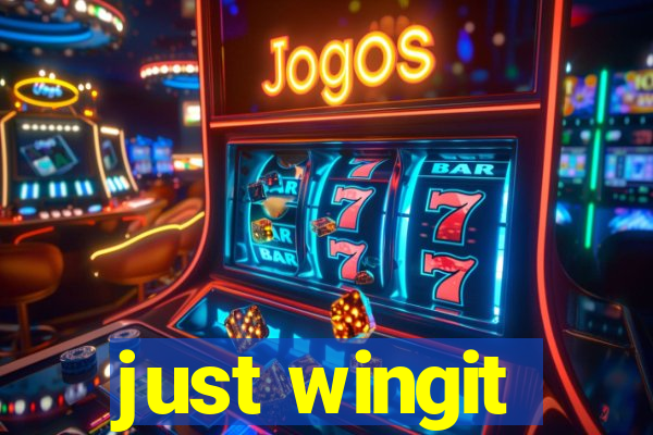 just wingit