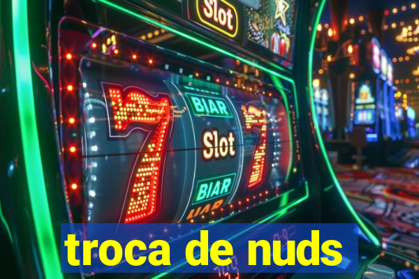 troca de nuds