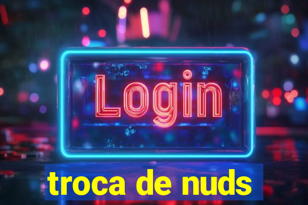 troca de nuds